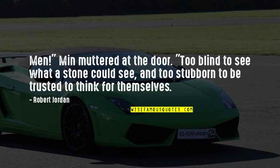 And To Think I Trusted You Quotes By Robert Jordan: Men!" Min muttered at the door. "Too blind