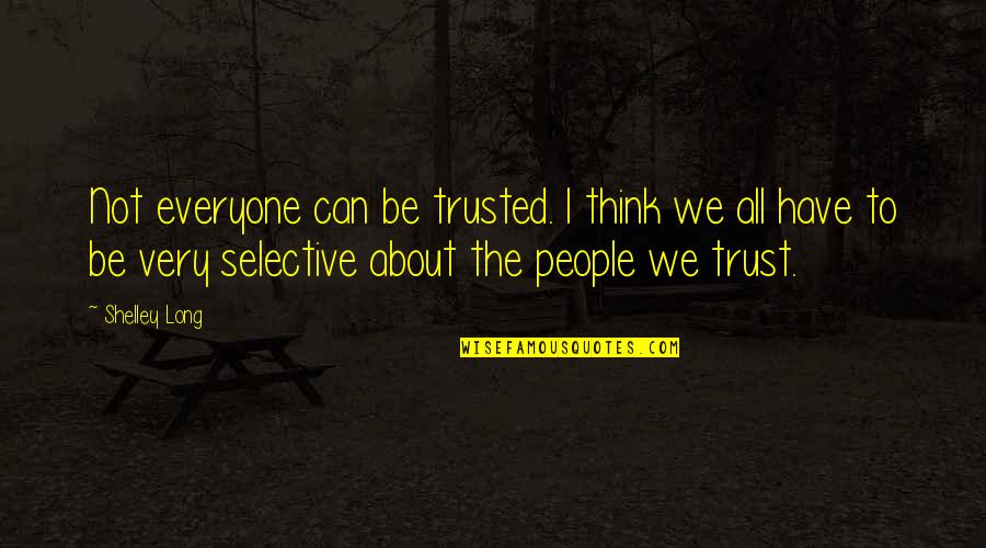 And To Think I Trusted You Quotes By Shelley Long: Not everyone can be trusted. I think we