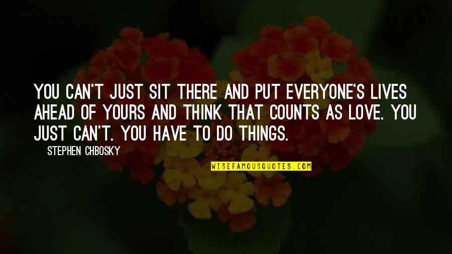 And To Think Quotes By Stephen Chbosky: You can't just sit there and put everyone's