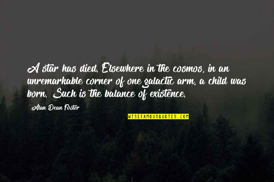 And Unto Us A Child Is Born Quotes By Alan Dean Foster: A star has died. Elsewhere in the cosmos, And Unto Us A Child Is Born Quotes By Alan Dean Foster: A star has died. Elsewhere in the cosmos,