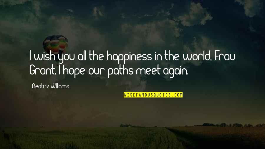 And We Meet Again Quotes By Beatriz Williams: I wish you all the happiness in the