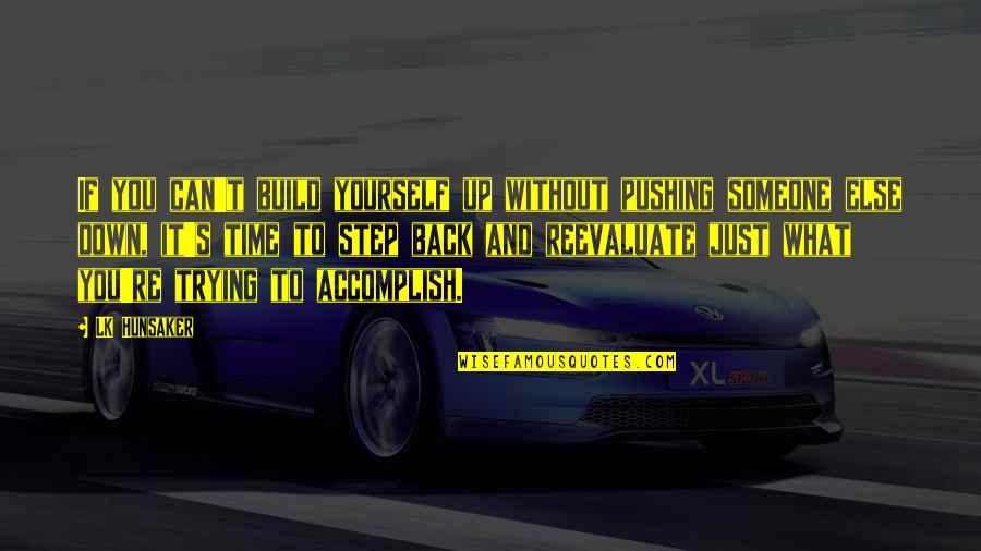 And What If Quotes By LK Hunsaker: If you can't build yourself up without pushing