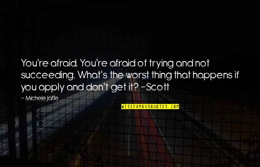 And What If Quotes By Michele Jaffe: You're afraid. You're afraid of trying and not