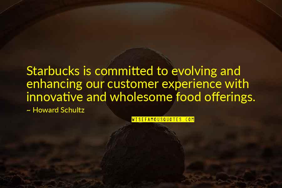 And Wholesome Quotes By Howard Schultz: Starbucks is committed to evolving and enhancing our And Wholesome Quotes By Howard Schultz: Starbucks is committed to evolving and enhancing our