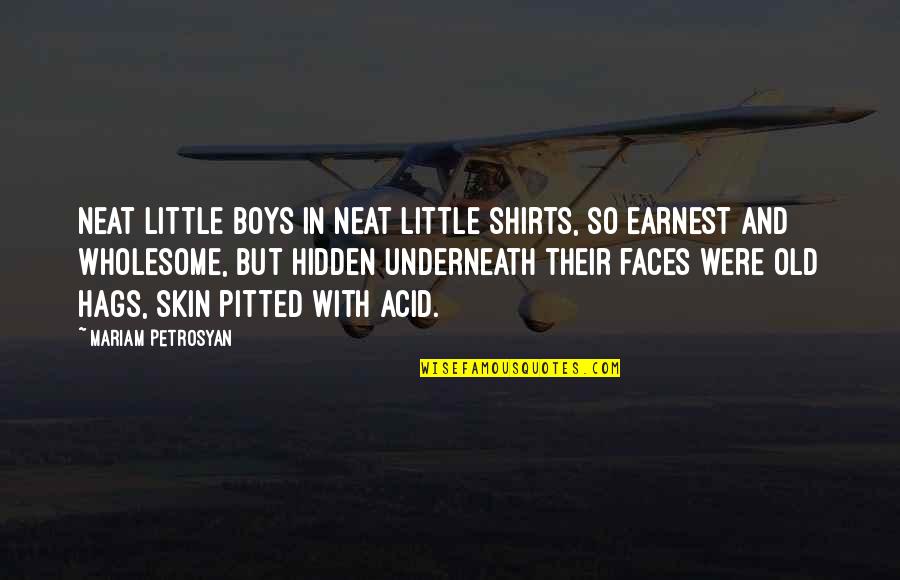 And Wholesome Quotes By Mariam Petrosyan: Neat little boys in neat little shirts, so And Wholesome Quotes By Mariam Petrosyan: Neat little boys in neat little shirts, so