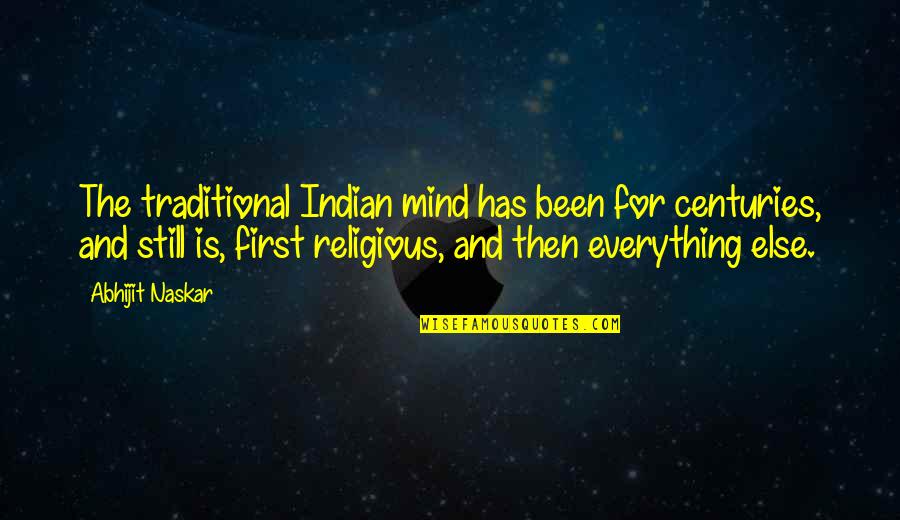 And Wise Quotes By Abhijit Naskar: The traditional Indian mind has been for centuries,