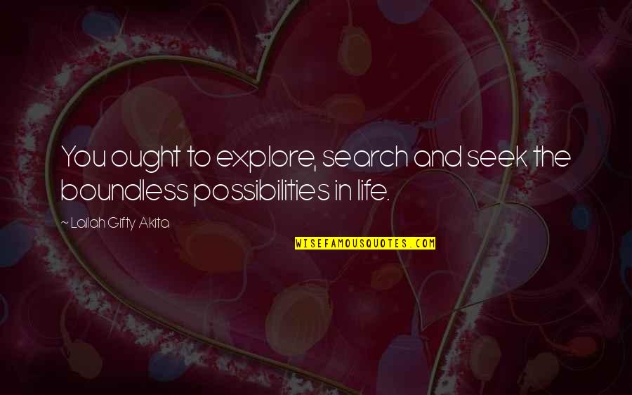 And Wise Quotes By Lailah Gifty Akita: You ought to explore, search and seek the