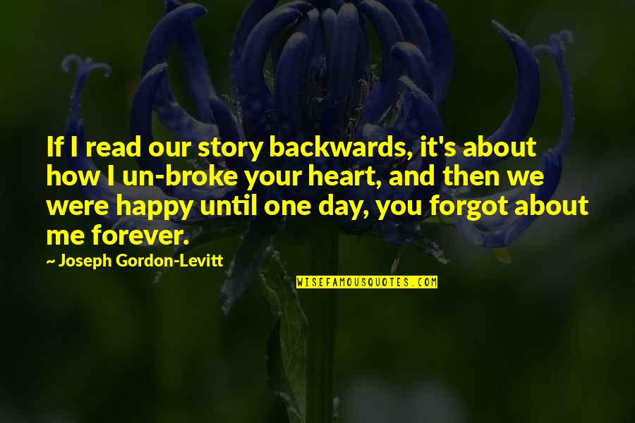 And You Broke Me Quotes By Joseph Gordon-Levitt: If I read our story backwards, it's about