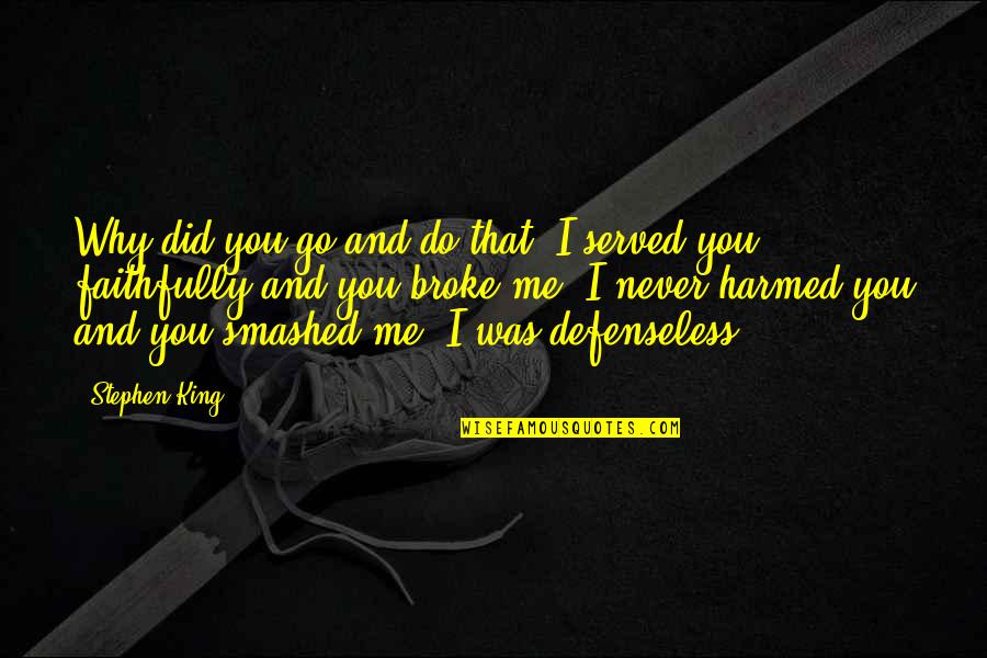 And You Broke Me Quotes By Stephen King: Why did you go and do that? I