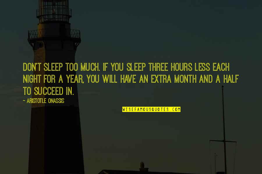 And You Will Succeed Quotes By Aristotle Onassis: Don't sleep too much. If you sleep three