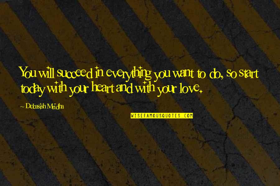 And You Will Succeed Quotes By Debasish Mridha: You will succeed in everything you want to