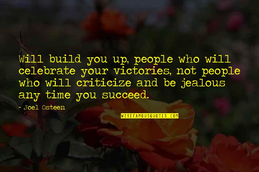 And You Will Succeed Quotes By Joel Osteen: Will build you up, people who will celebrate