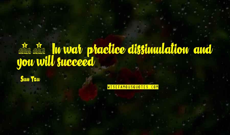 And You Will Succeed Quotes By Sun Tzu: 15. In war, practice dissimulation, and you will
