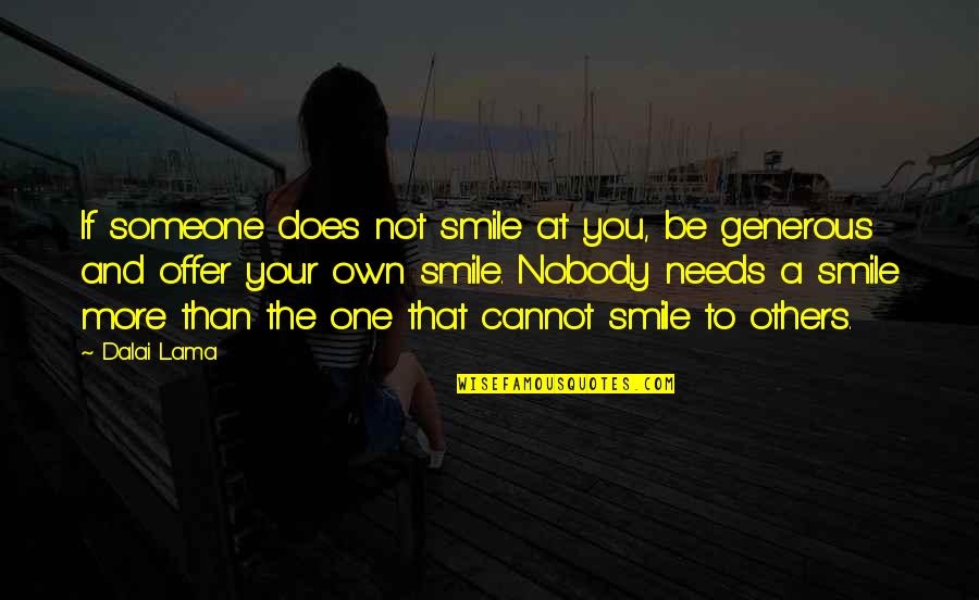 And Your Smile Quotes By Dalai Lama: If someone does not smile at you, be