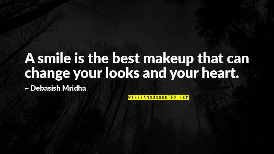And Your Smile Quotes By Debasish Mridha: A smile is the best makeup that can