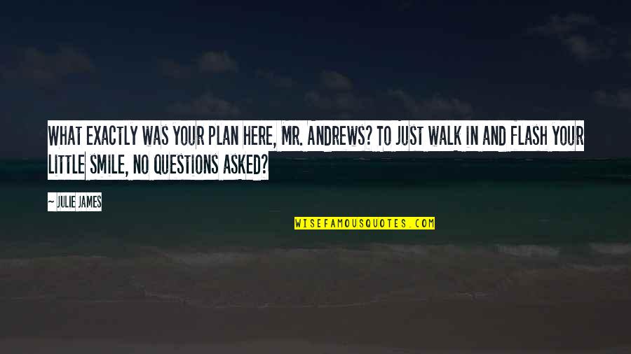 And Your Smile Quotes By Julie James: What exactly was your plan here, Mr. Andrews?