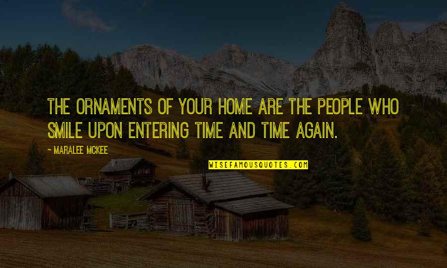 And Your Smile Quotes By Maralee McKee: The ornaments of your home are the people