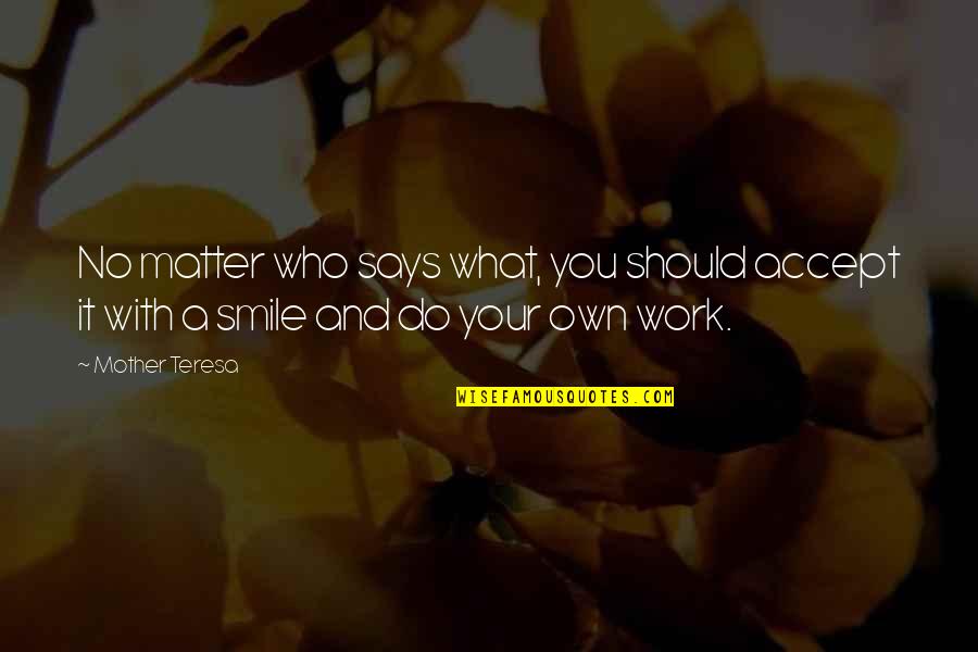 And Your Smile Quotes By Mother Teresa: No matter who says what, you should accept