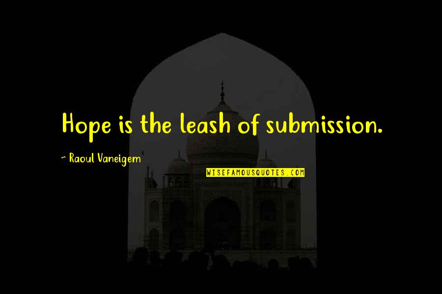 And1 Basketball Quotes By Raoul Vaneigem: Hope is the leash of submission.