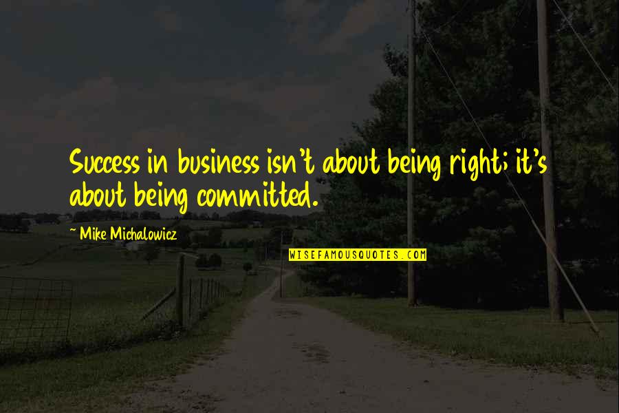 Anda Quotes By Mike Michalowicz: Success in business isn't about being right; it's