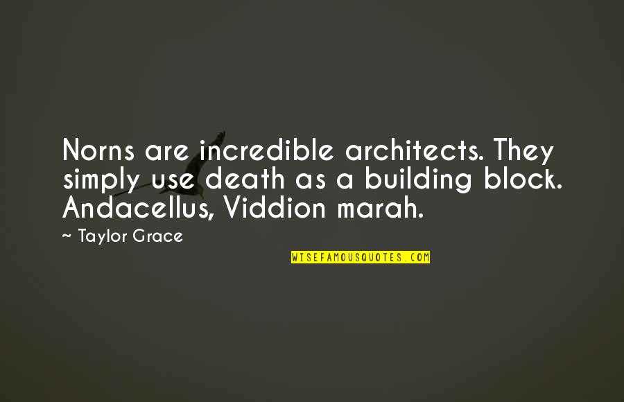 Andacellus Quotes By Taylor Grace: Norns are incredible architects. They simply use death