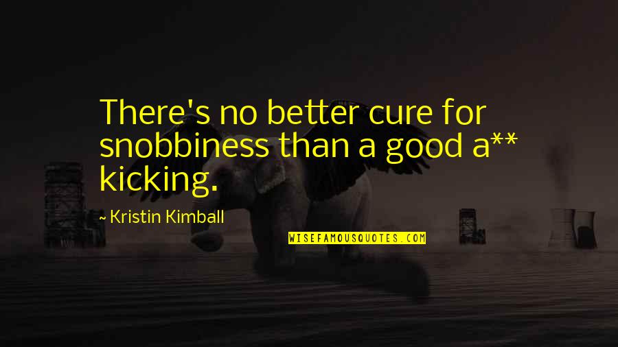 Andaikan Ku Quotes By Kristin Kimball: There's no better cure for snobbiness than a