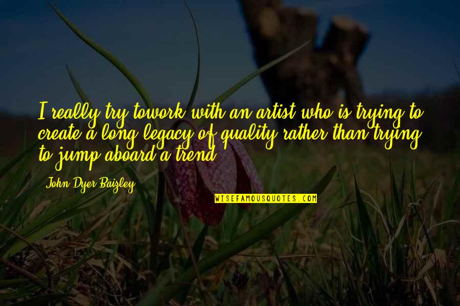 Andaikan Waktu Quotes By John Dyer Baizley: I really try towork with an artist who