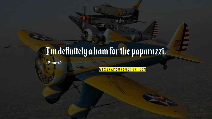 Andakill Quotes By Steve-O: I'm definitely a ham for the paparazzi. Andakill Quotes By Steve-O: I'm definitely a ham for the paparazzi.