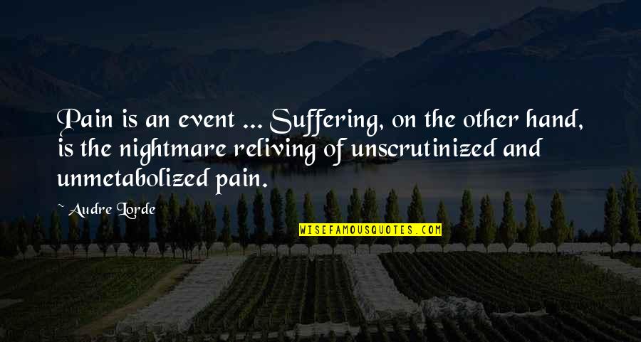 Andakira Quotes By Audre Lorde: Pain is an event ... Suffering, on the