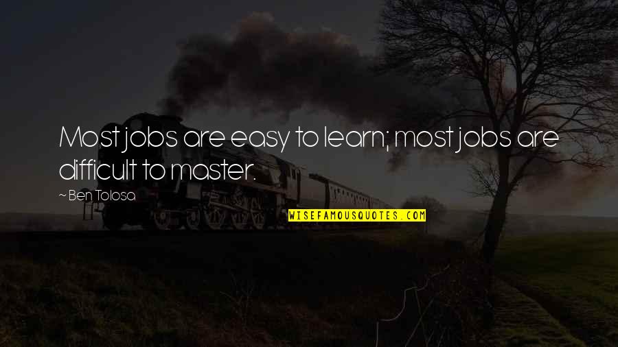 Andala Rakshasi Quotes By Ben Tolosa: Most jobs are easy to learn; most jobs
