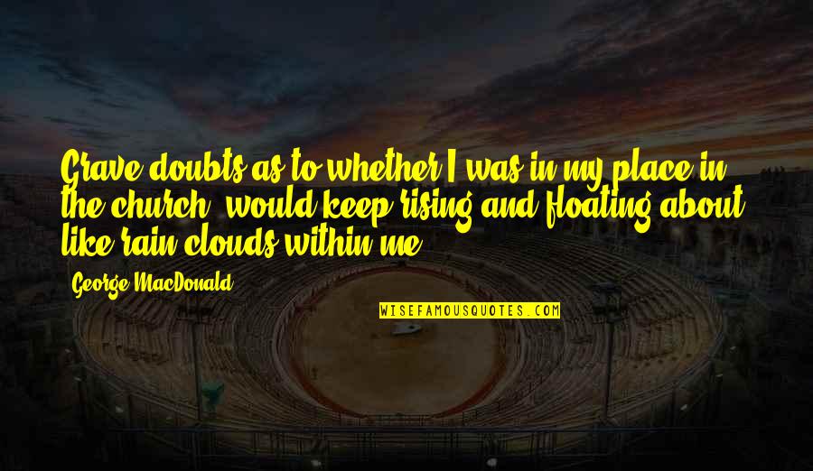 Andala Rakshasi Telugu Quotes By George MacDonald: Grave doubts as to whether I was in