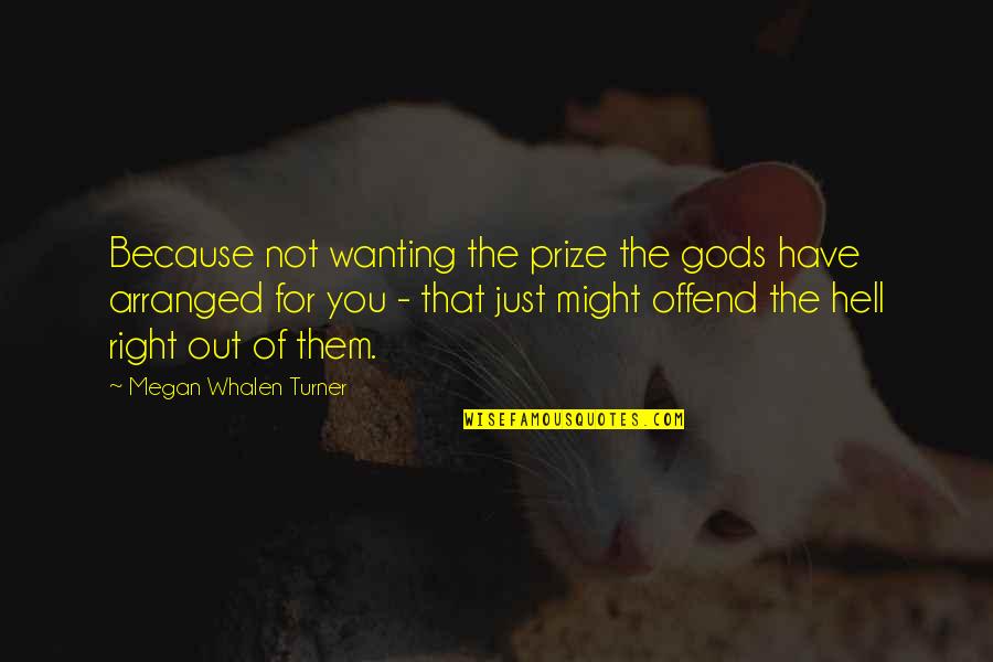 Andala Rakshasi Telugu Quotes By Megan Whalen Turner: Because not wanting the prize the gods have