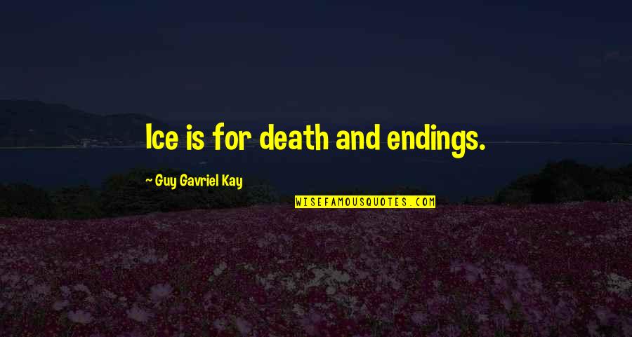 Andales Menu Quotes By Guy Gavriel Kay: Ice is for death and endings.