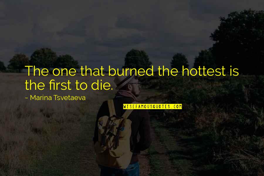 Andalie Quotes By Marina Tsvetaeva: The one that burned the hottest is the