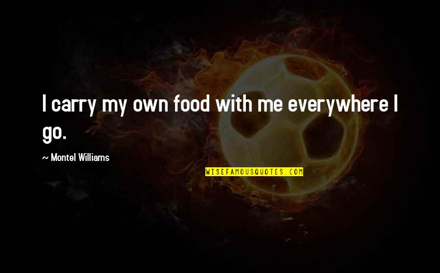 Andalite Stone Quotes By Montel Williams: I carry my own food with me everywhere Andalite Stone Quotes By Montel Williams: I carry my own food with me everywhere