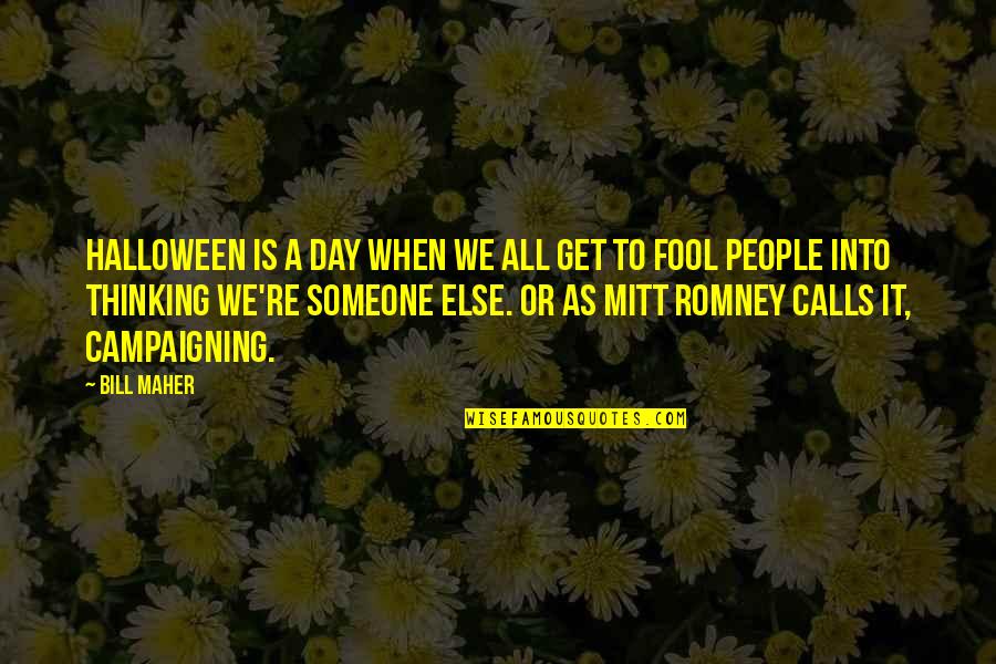 Andallatt Quotes By Bill Maher: Halloween is a day when we all get Andallatt Quotes By Bill Maher: Halloween is a day when we all get