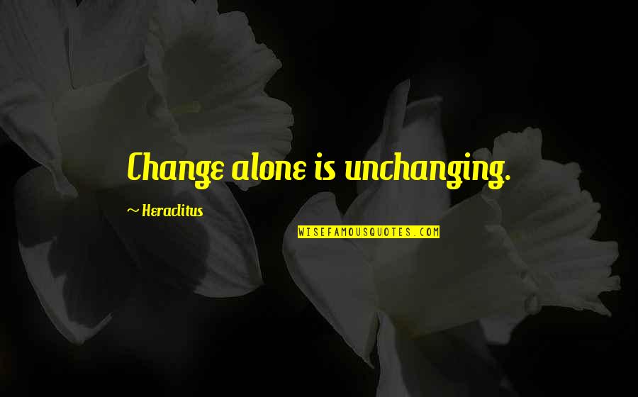 Andaloro Quotes By Heraclitus: Change alone is unchanging.