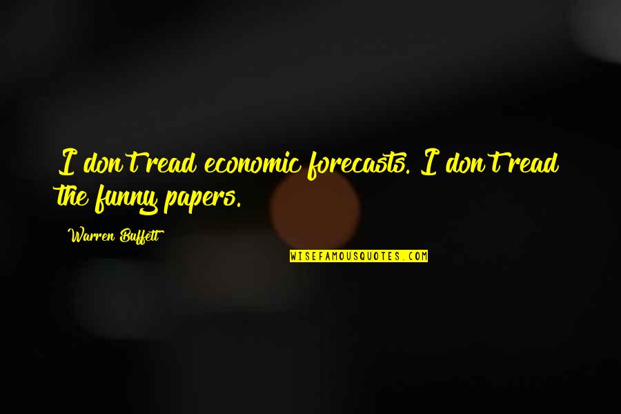 Andaloro Quotes By Warren Buffett: I don't read economic forecasts. I don't read