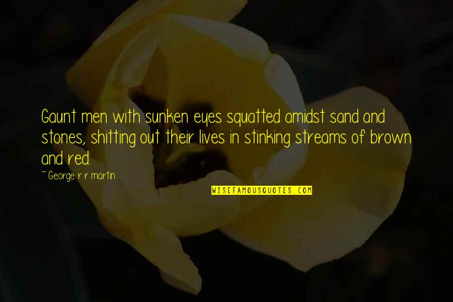 Andaloro Tile Quotes By George R R Martin: Gaunt men with sunken eyes squatted amidst sand Andaloro Tile Quotes By George R R Martin: Gaunt men with sunken eyes squatted amidst sand