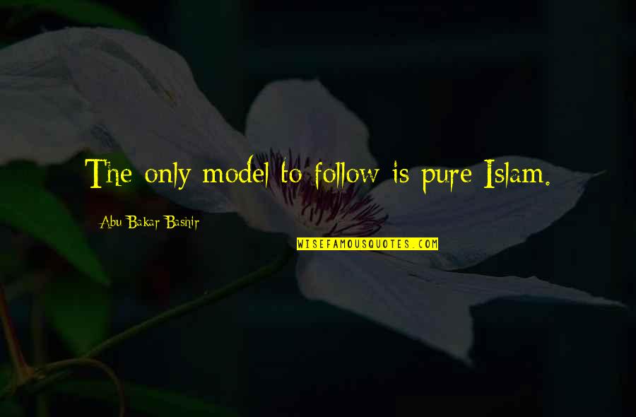 Andaluca Customer Quotes By Abu Bakar Bashir: The only model to follow is pure Islam. Andaluca Customer Quotes By Abu Bakar Bashir: The only model to follow is pure Islam.