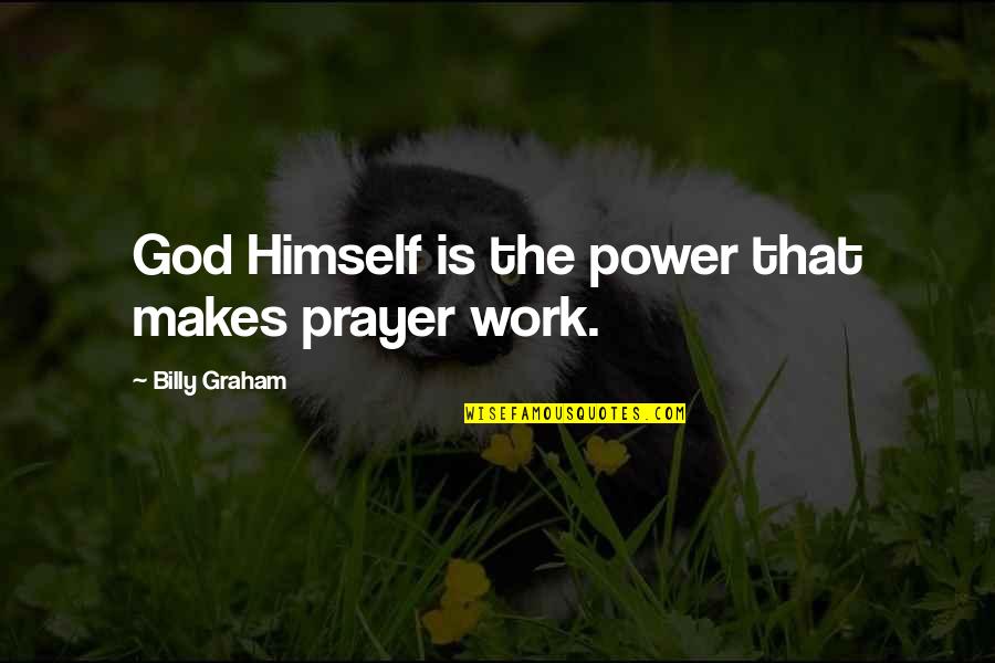 Andaluca Customer Quotes By Billy Graham: God Himself is the power that makes prayer Andaluca Customer Quotes By Billy Graham: God Himself is the power that makes prayer