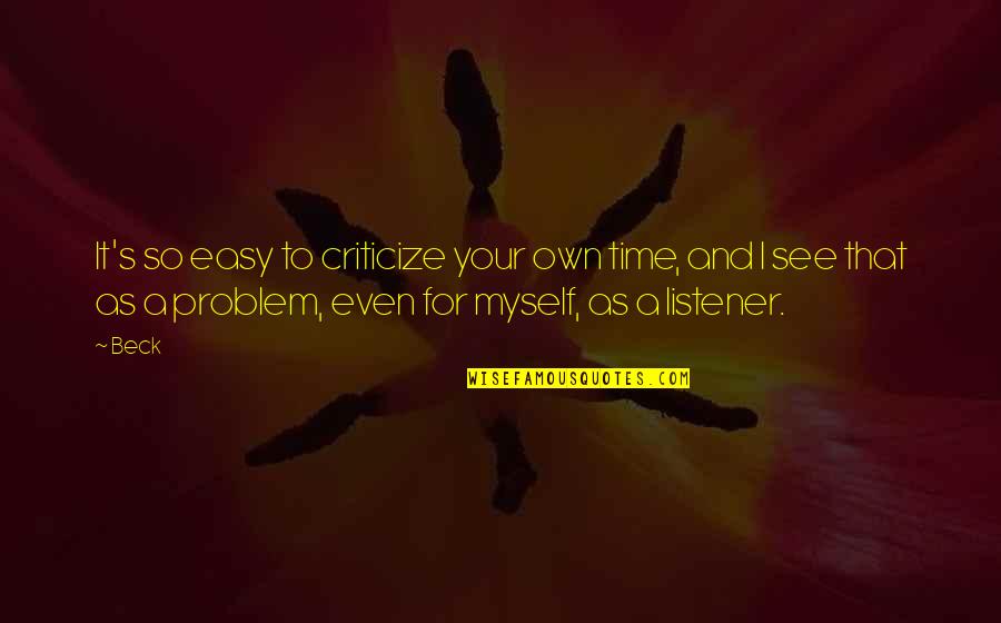 Andaman Islands Quotes By Beck: It's so easy to criticize your own time,