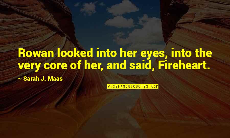 Andamento Lento Quotes By Sarah J. Maas: Rowan looked into her eyes, into the very
