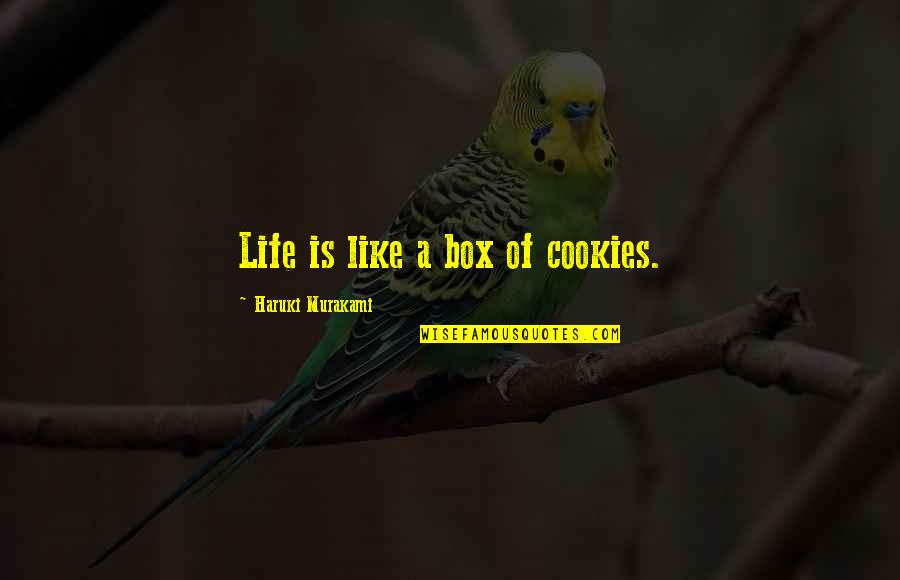 Andamong Quotes By Haruki Murakami: Life is like a box of cookies. Andamong Quotes By Haruki Murakami: Life is like a box of cookies.