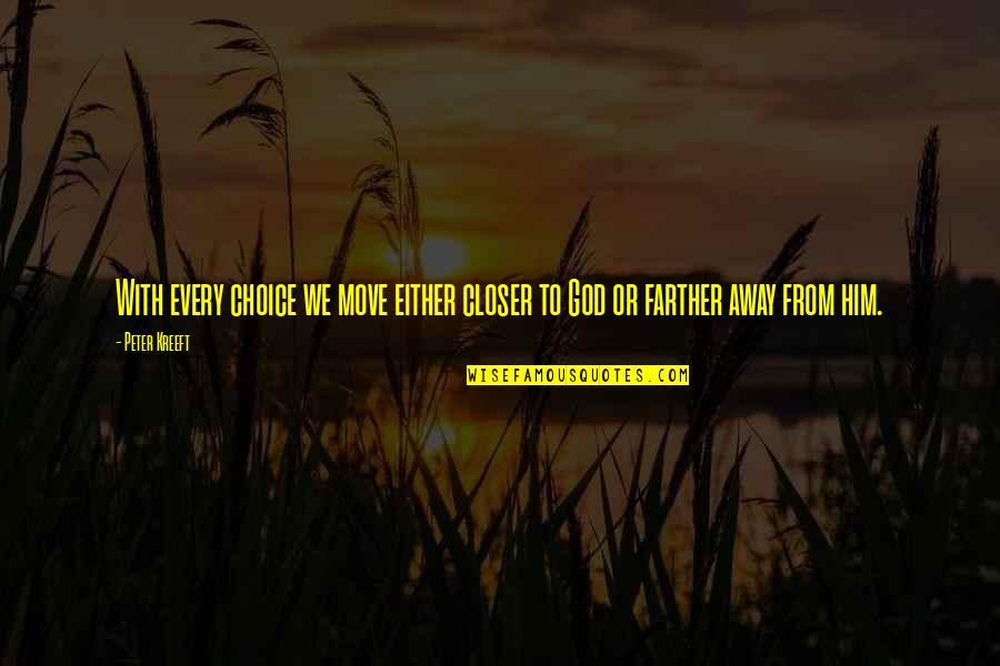 Andamong Quotes By Peter Kreeft: With every choice we move either closer to