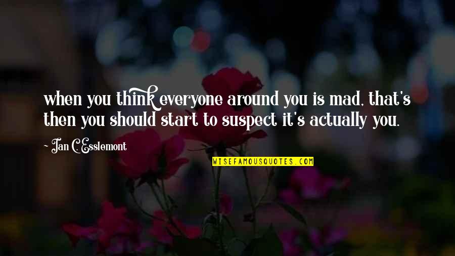 Andando De Bicicleta Quotes By Ian C. Esslemont: when you think everyone around you is mad, Andando De Bicicleta Quotes By Ian C. Esslemont: when you think everyone around you is mad,