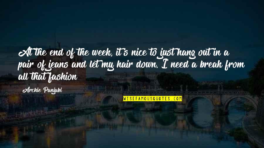 Andantes Chelan Quotes By Archie Panjabi: At the end of the week, it's nice Andantes Chelan Quotes By Archie Panjabi: At the end of the week, it's nice