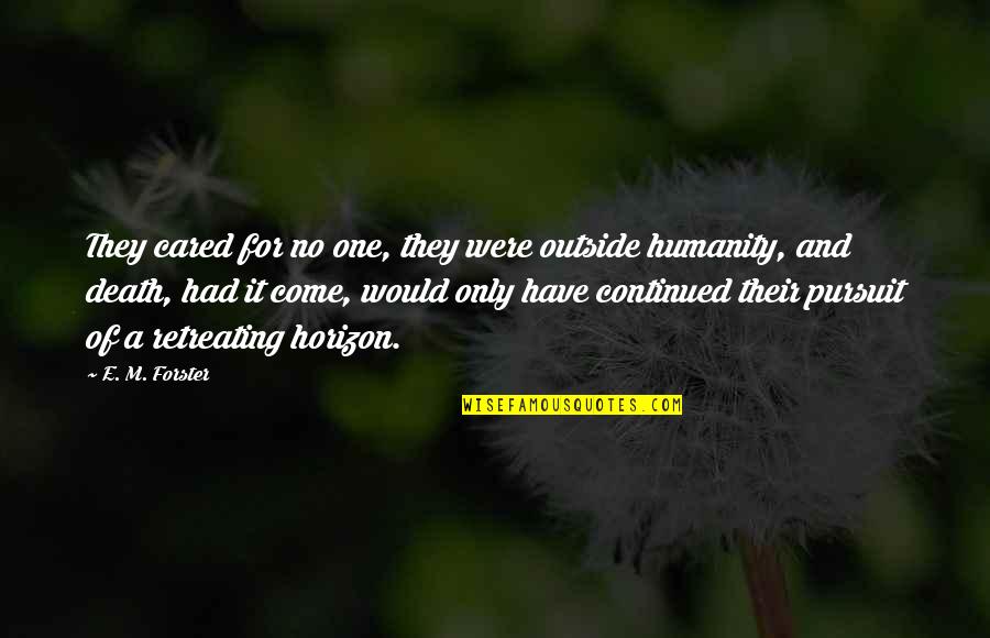 Andantes Chelan Quotes By E. M. Forster: They cared for no one, they were outside Andantes Chelan Quotes By E. M. Forster: They cared for no one, they were outside