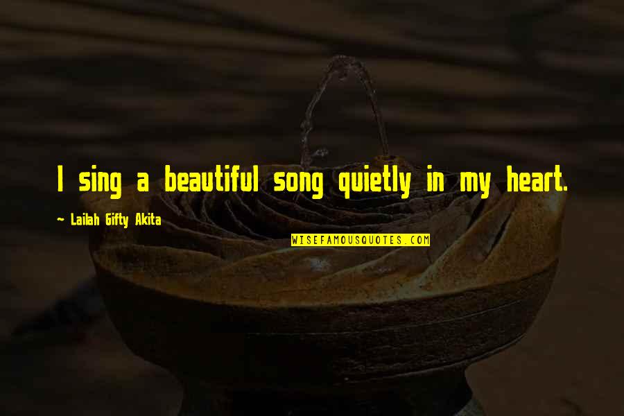 Andare At Glenloch Quotes By Lailah Gifty Akita: I sing a beautiful song quietly in my