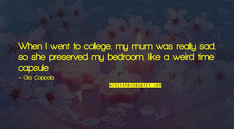 Andares Quotes By Gia Coppola: When I went to college, my mum was